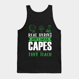 Real Heroes Don't Wear Capes - They Teach - Teacher Appreciation Tank Top